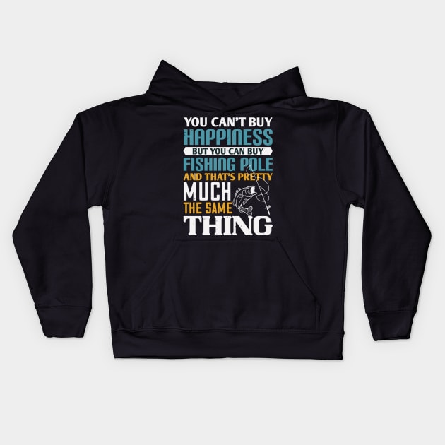 You Can't Buy Happiness But You Can Buy Fishing Pole And That's Pretty Much The Same Thing Kids Hoodie by monstercute
